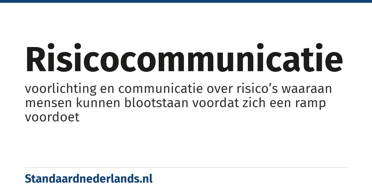 risicocommunicatie: voorlichting en communicatie over risico’s waaraan mensen kunnen blootstaan voordat zich een ramp voordoet