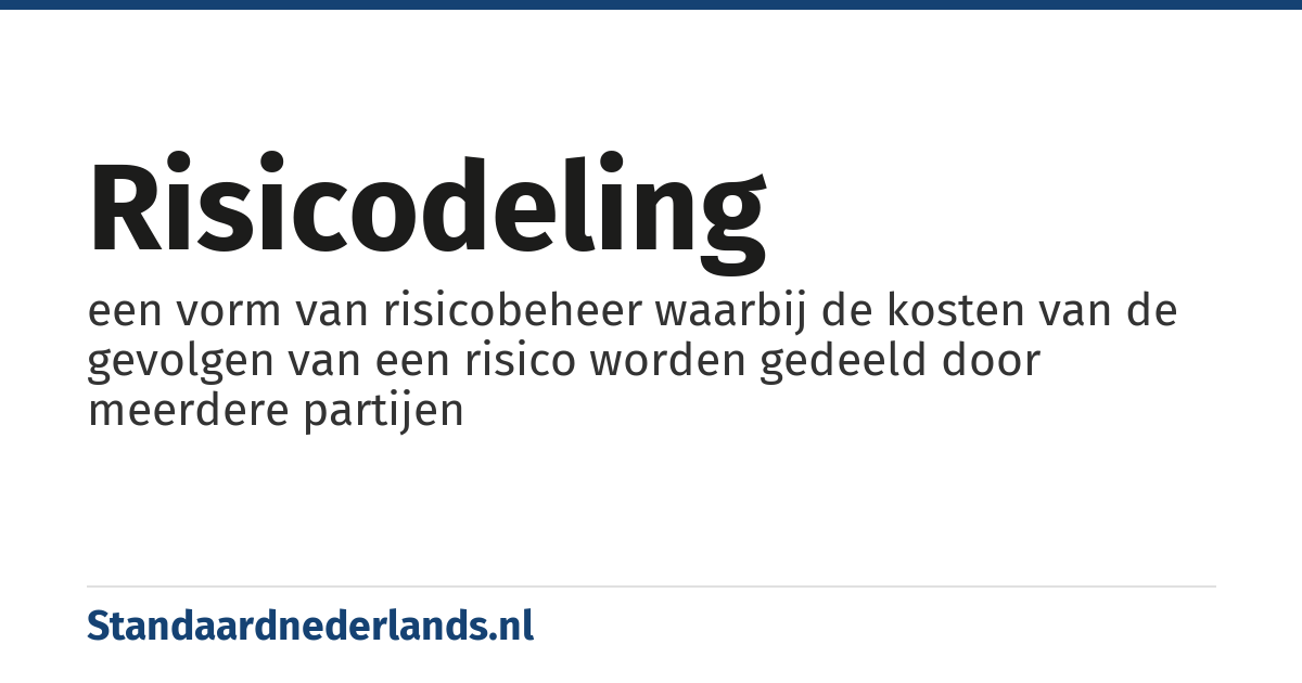 risicodeling: een vorm van risicobeheer waarbij de kosten van de gevolgen van een risico worden gedeeld door meerdere partijen
