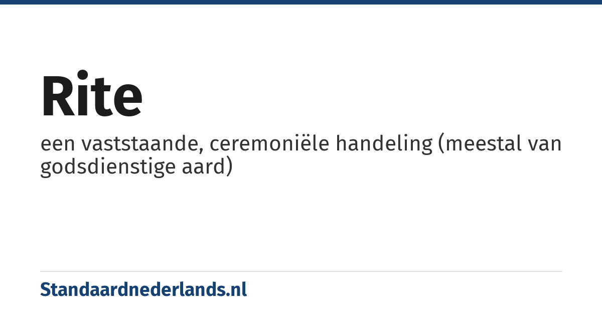rite: een vaststaande, ceremoniële handeling (meestal van godsdienstige aard)