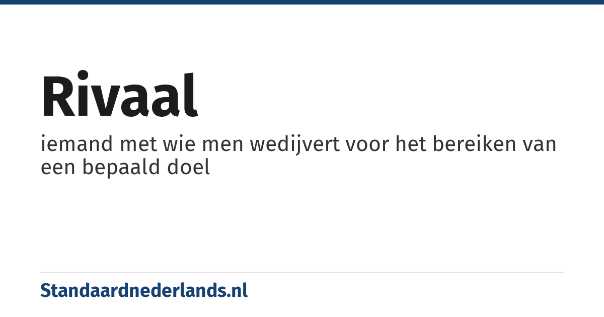 rivaal: iemand met wie men wedijvert voor het bereiken van een bepaald doel