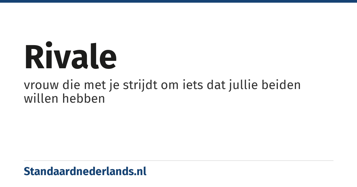 rivale: vrouw die met je strijdt om iets dat jullie beiden willen hebben