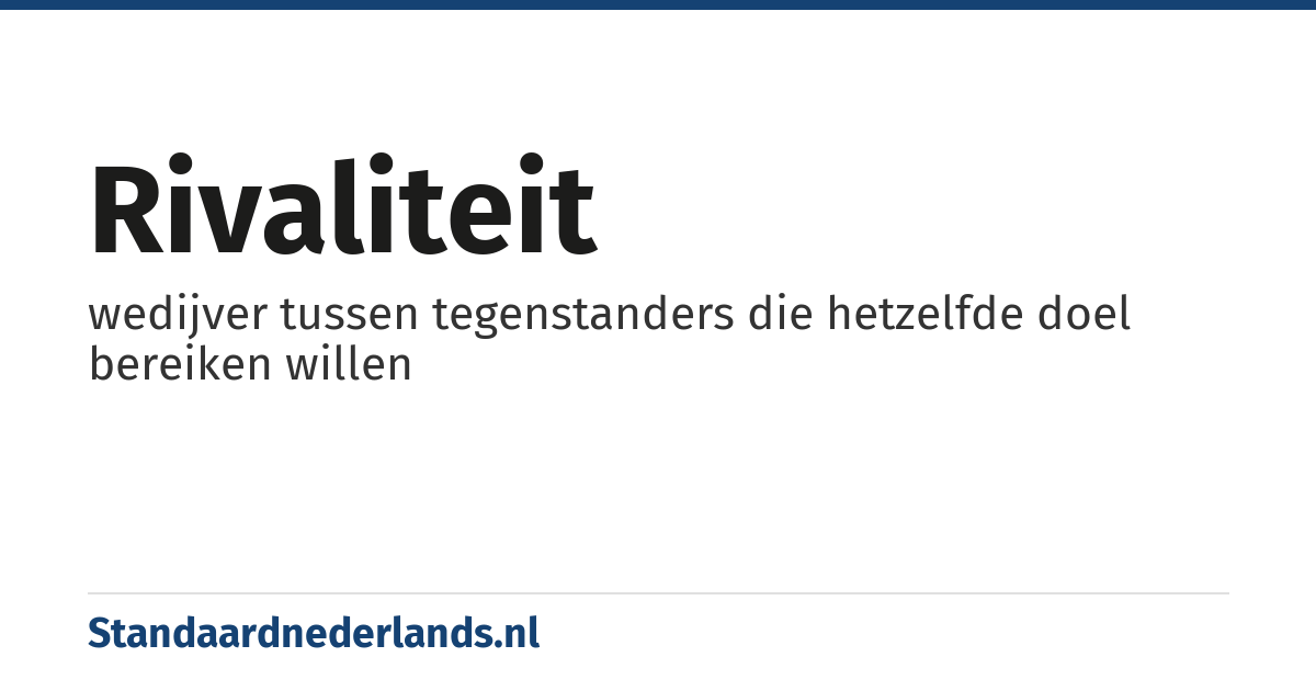 rivaliteit: wedijver tussen tegenstanders die hetzelfde doel bereiken willen