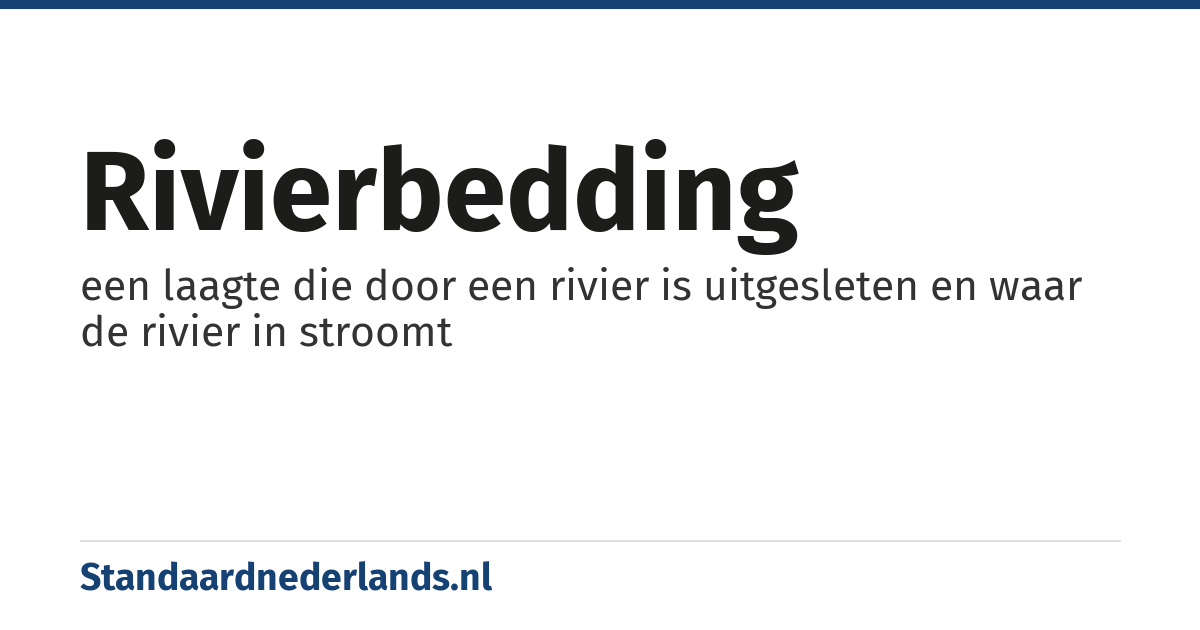 rivierbedding: een laagte die door een rivier is uitgesleten en waar de rivier in stroomt