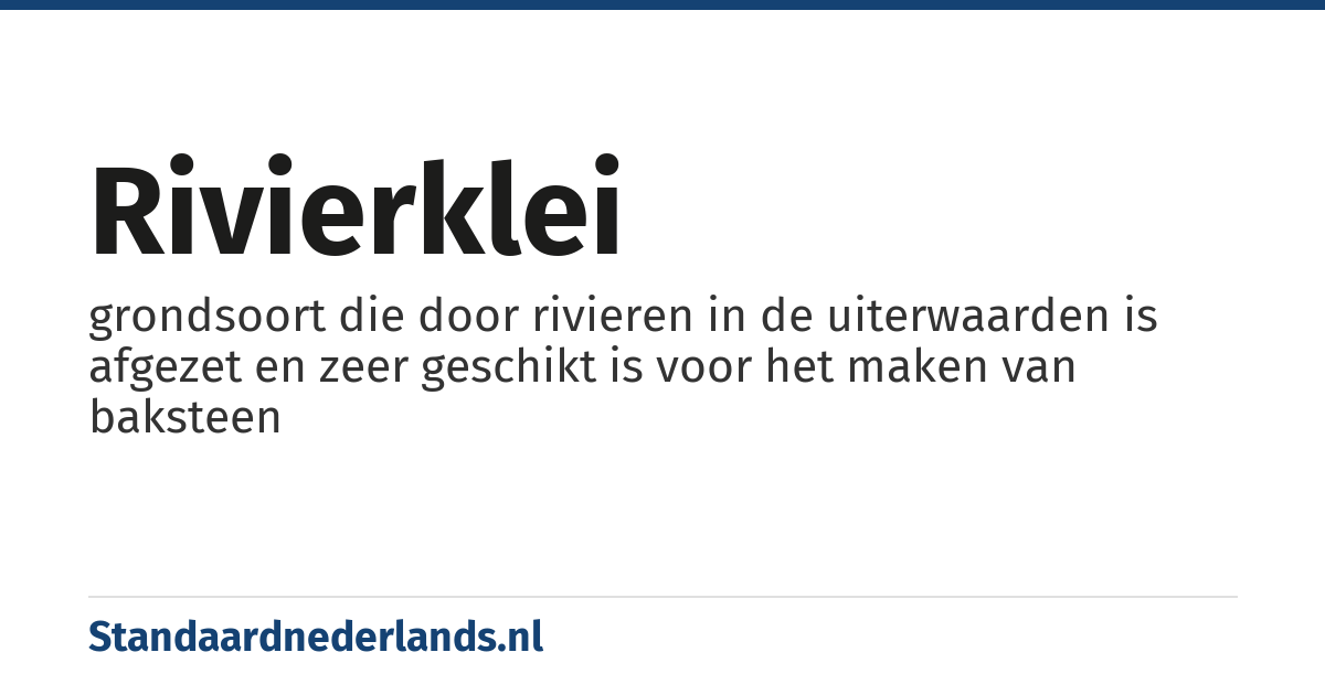 rivierklei: grondsoort die door rivieren in de uiterwaarden is afgezet en zeer geschikt is voor het maken van baksteen