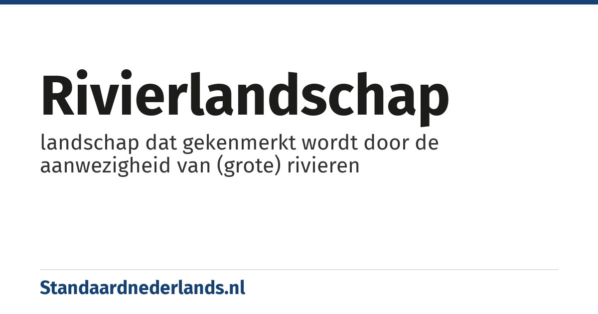 rivierlandschap: landschap dat gekenmerkt wordt door de aanwezigheid van (grote) rivieren