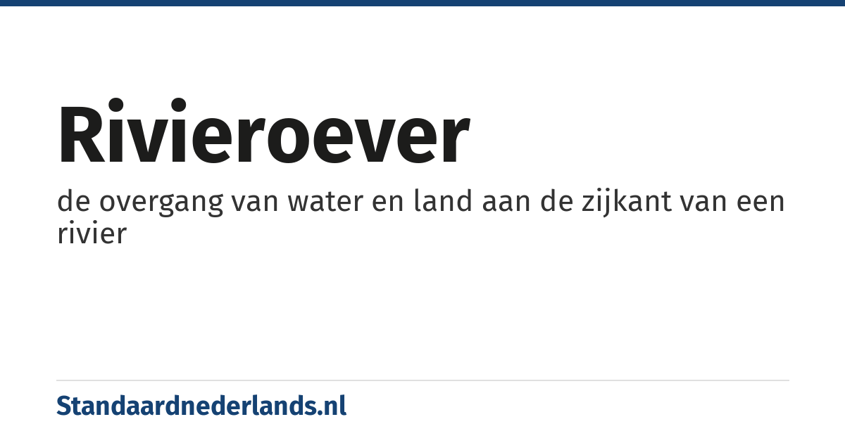 rivieroever: de overgang van water en land aan de zijkant van een rivier