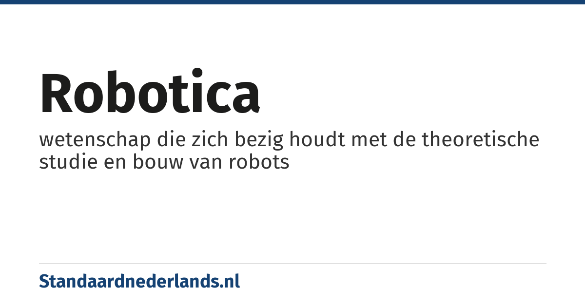 robotica: wetenschap die zich bezig houdt met de theoretische studie en bouw van robots