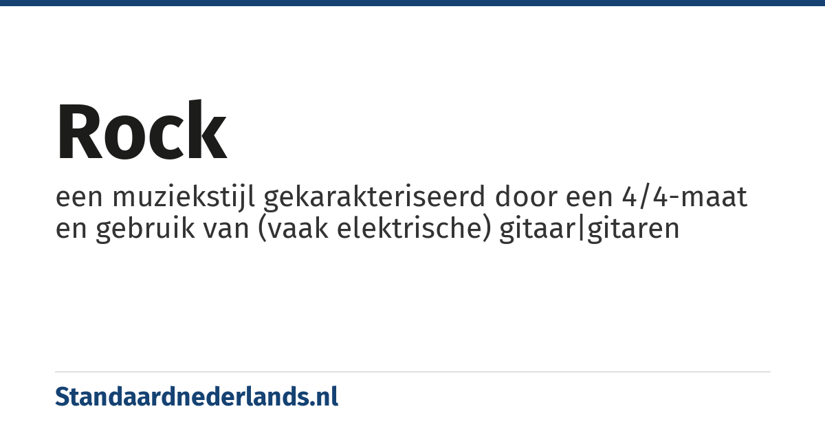 rock: een muziekstijl gekarakteriseerd door een 4/4-maat en gebruik van (vaak elektrische) gitaar|gitaren