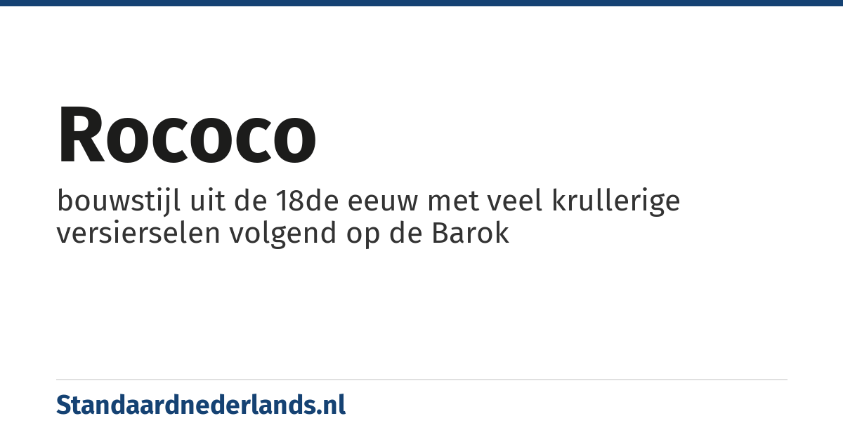 rococo: bouwstijl uit de 18de eeuw met veel krullerige versierselen volgend op de Barok
