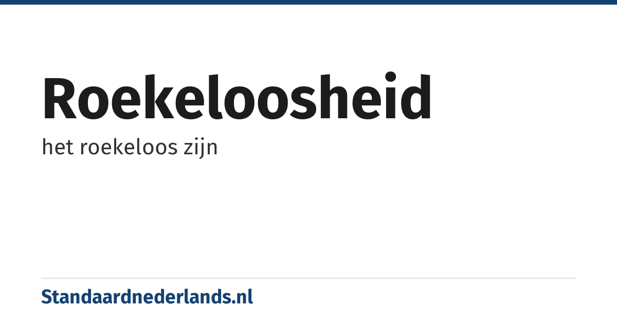 roekeloosheid: het roekeloos zijn
