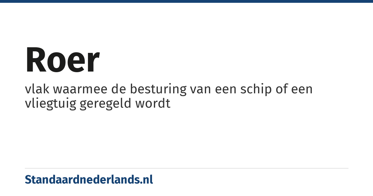 roer: vlak waarmee de besturing van een schip of een vliegtuig geregeld wordt