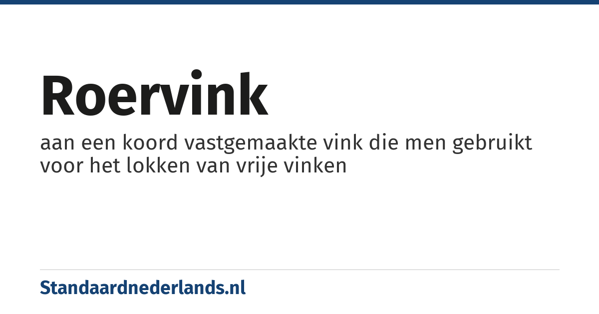 roervink: aan een koord vastgemaakte vink die men gebruikt voor het lokken van vrije vinken