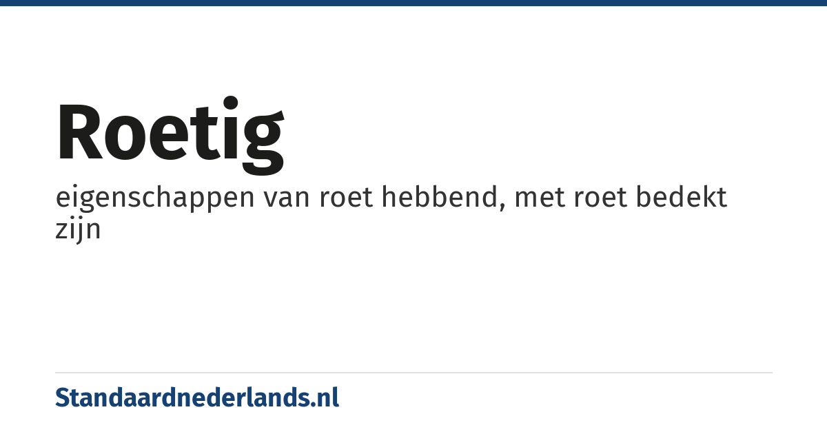 roetig: eigenschappen van roet hebbend, met roet bedekt zijn