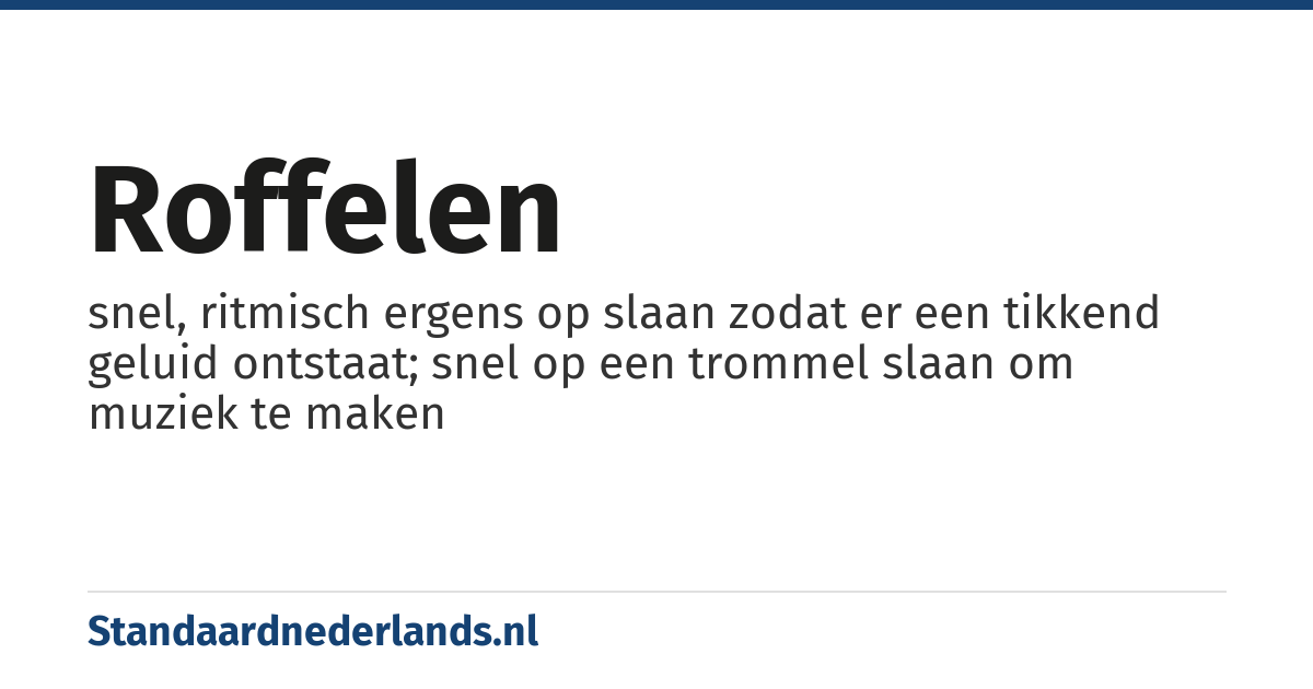 roffelen: snel, ritmisch ergens op slaan zodat er een tikkend geluid ontstaat; snel op een trommel slaan om muziek te maken