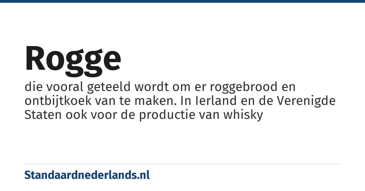 rogge: die vooral geteeld wordt om er roggebrood en ontbijtkoek van te maken. In Ierland en de Verenigde Staten ook voor de productie van whisky