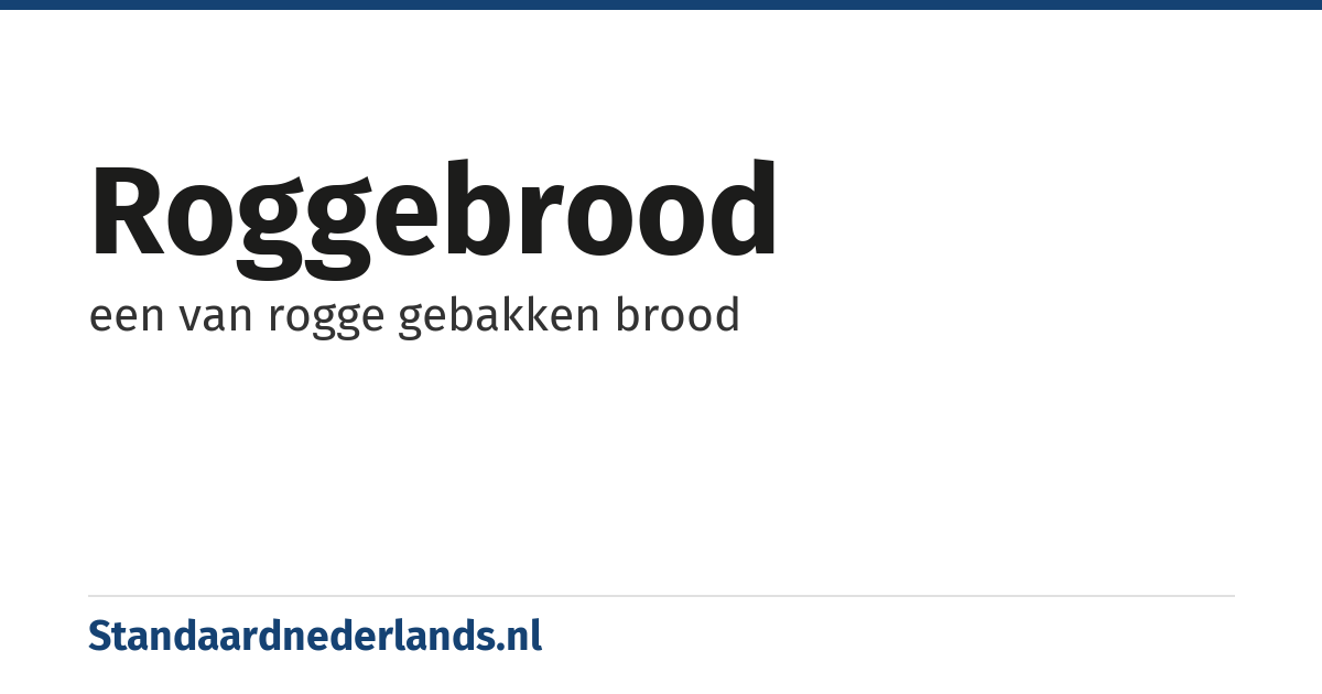 roggebrood: een van rogge gebakken brood