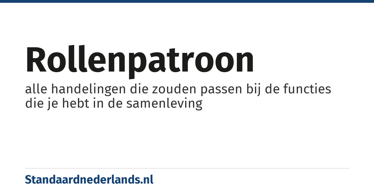 rollenpatroon: alle handelingen die zouden passen bij de functies die je hebt in de samenleving