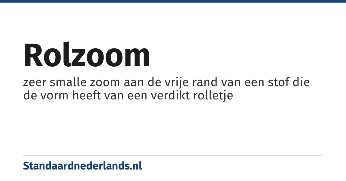 rolzoom: zeer smalle zoom aan de vrije rand van een stof die de vorm heeft van een verdikt rolletje