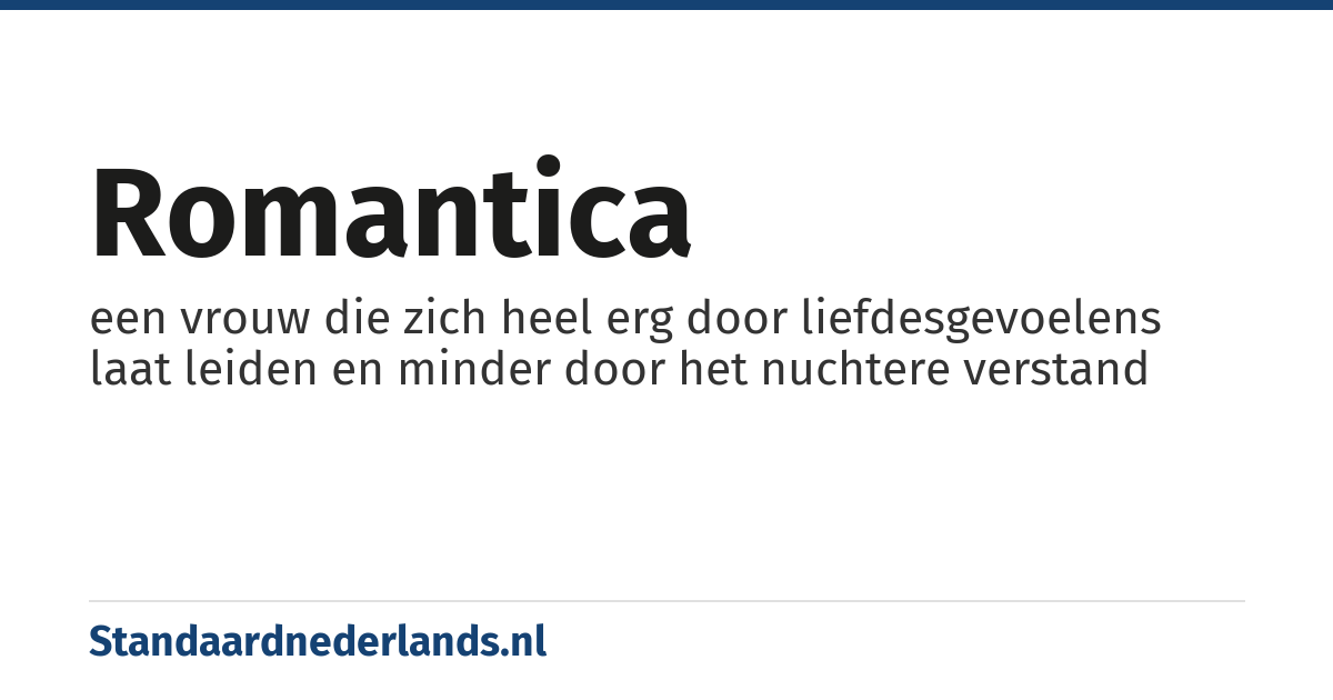 romantica: een vrouw die zich heel erg door liefdesgevoelens laat leiden en minder door het nuchtere verstand