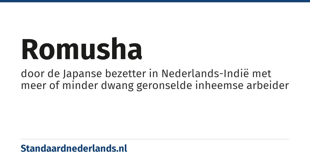 romusha: door de Japanse bezetter in Nederlands-Indië met meer of minder dwang geronselde inheemse arbeider