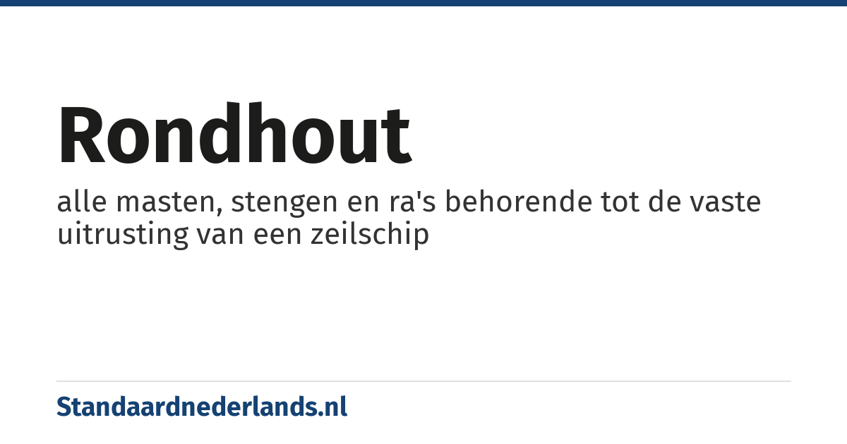 rondhout: alle masten, stengen en ra's behorende tot de vaste uitrusting van een zeilschip
