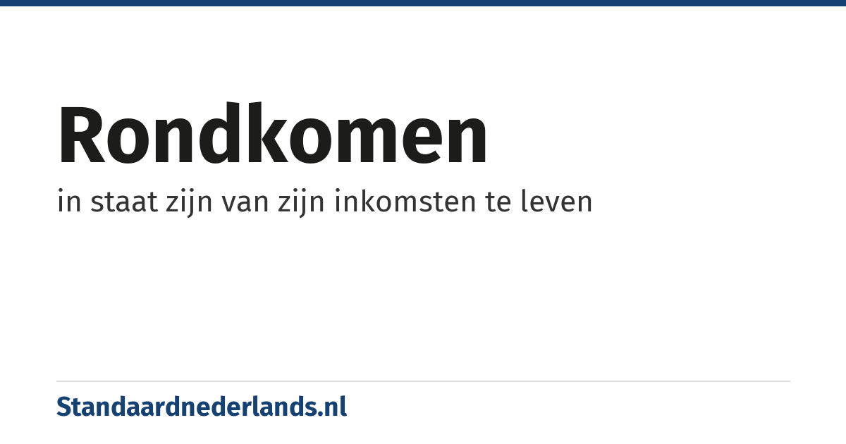 rondkomen: in staat zijn van zijn inkomsten te leven