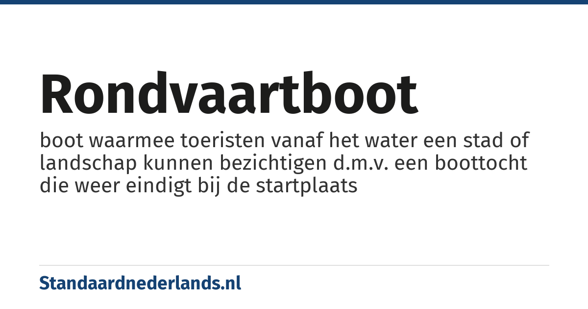 rondvaartboot: boot waarmee toeristen vanaf het water een stad of landschap kunnen bezichtigen d.m.v. een boottocht die weer eindigt bij de startplaats