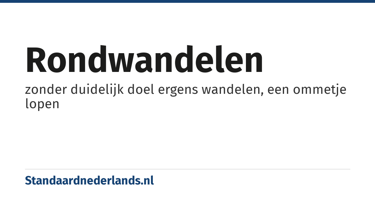 rondwandelen: zonder duidelijk doel ergens wandelen, een ommetje lopen