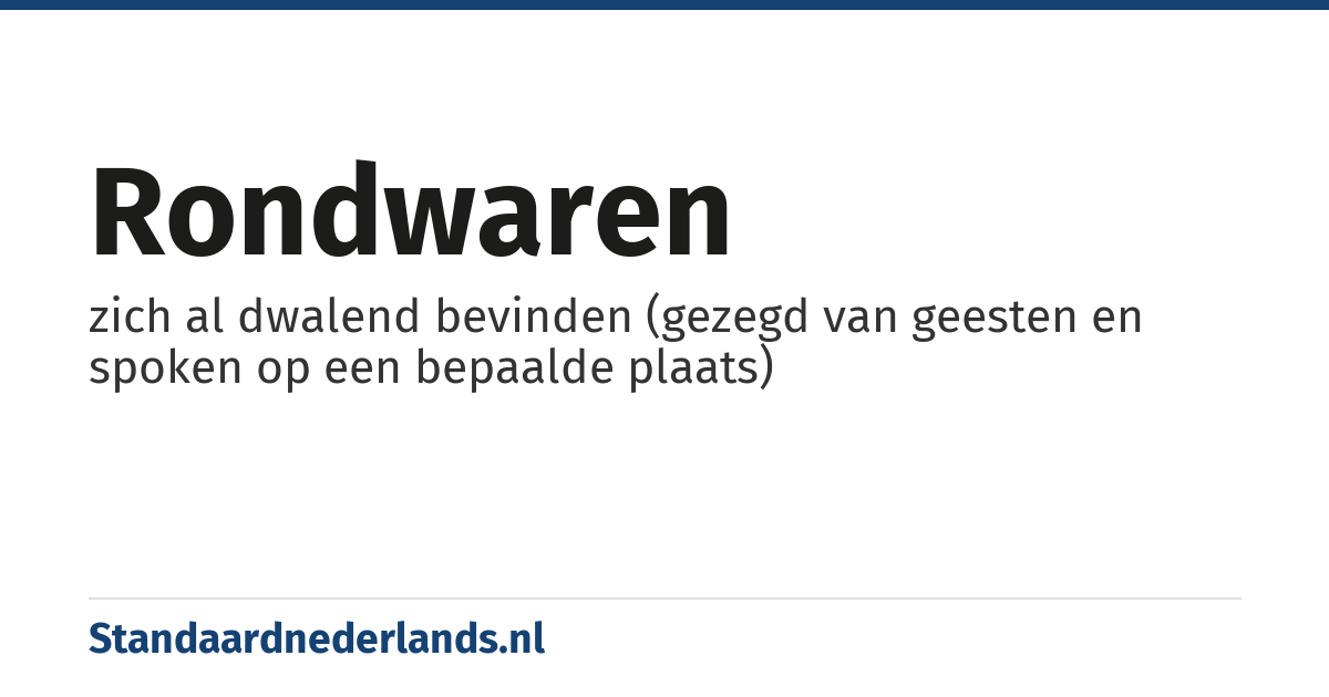rondwaren: zich al dwalend bevinden (gezegd van geesten en spoken op een bepaalde plaats)