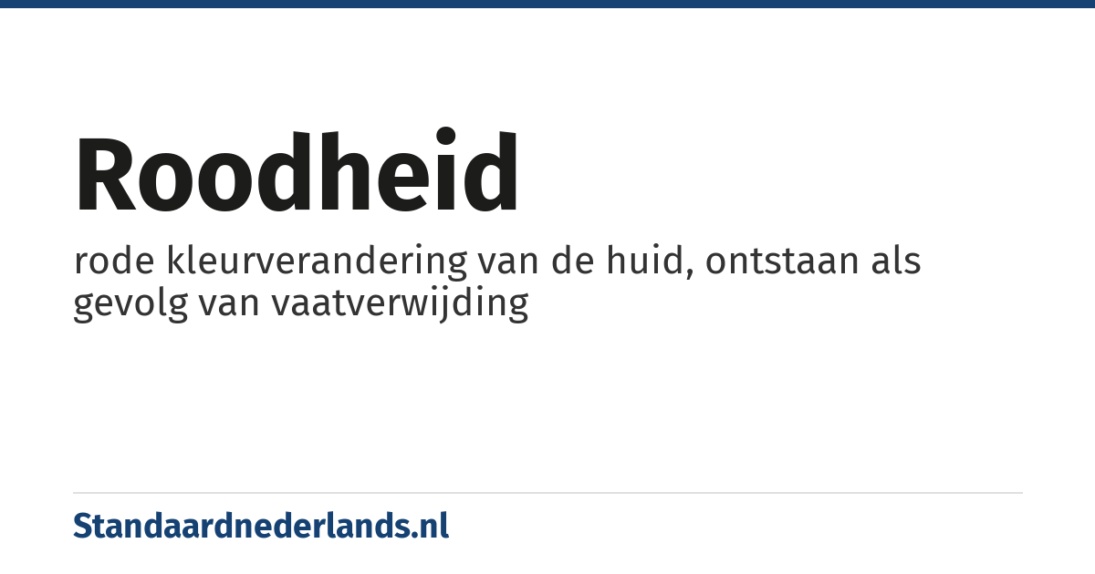 roodheid: rode kleurverandering van de huid, ontstaan als gevolg van vaatverwijding