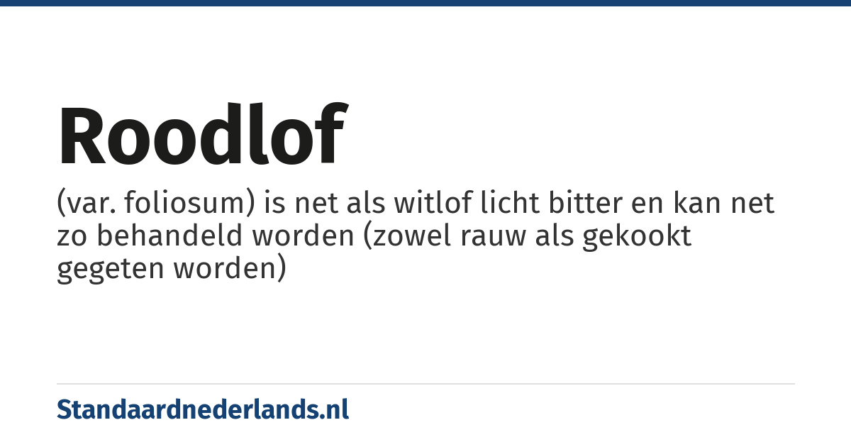 roodlof: (var. foliosum) is net als witlof licht bitter en kan net zo behandeld worden (zowel rauw als gekookt gegeten worden)