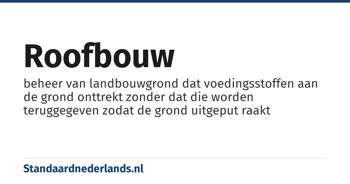 roofbouw: beheer van landbouwgrond dat voedingsstoffen aan de grond onttrekt zonder dat die worden teruggegeven zodat de grond uitgeput raakt