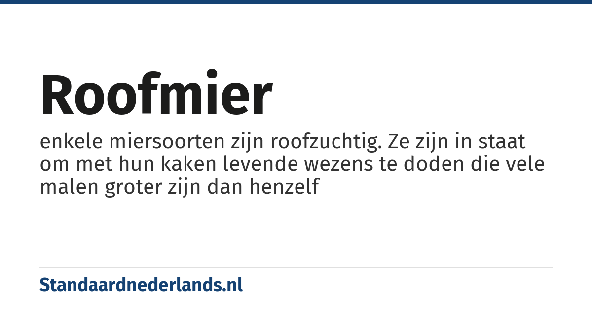 roofmier: enkele miersoorten zijn roofzuchtig. Ze zijn in staat om met hun kaken levende wezens te doden die vele malen groter zijn dan henzelf