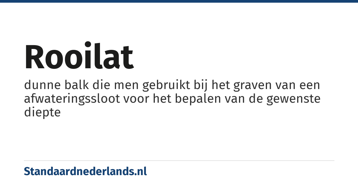 rooilat: dunne balk die men gebruikt bij het graven van een afwateringssloot voor het bepalen van de gewenste diepte