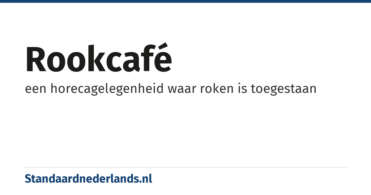 rookcafé: een horecagelegenheid waar roken is toegestaan