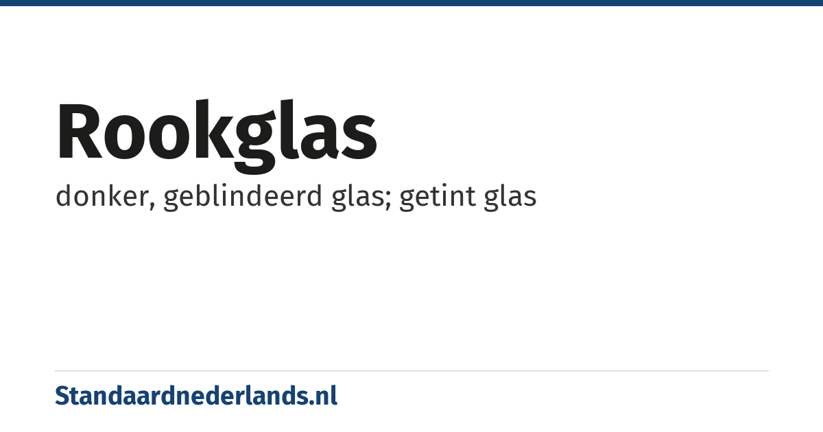 rookglas: donker, geblindeerd glas; getint glas