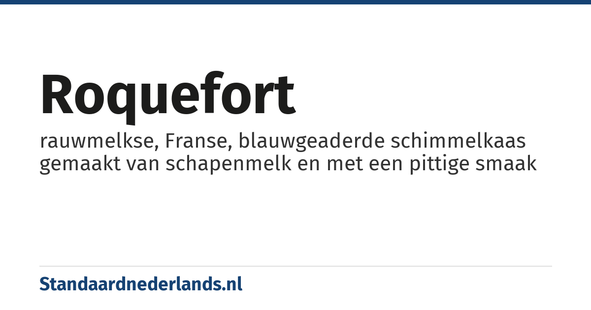 roquefort: rauwmelkse, Franse, blauwgeaderde schimmelkaas gemaakt van schapenmelk en met een pittige smaak