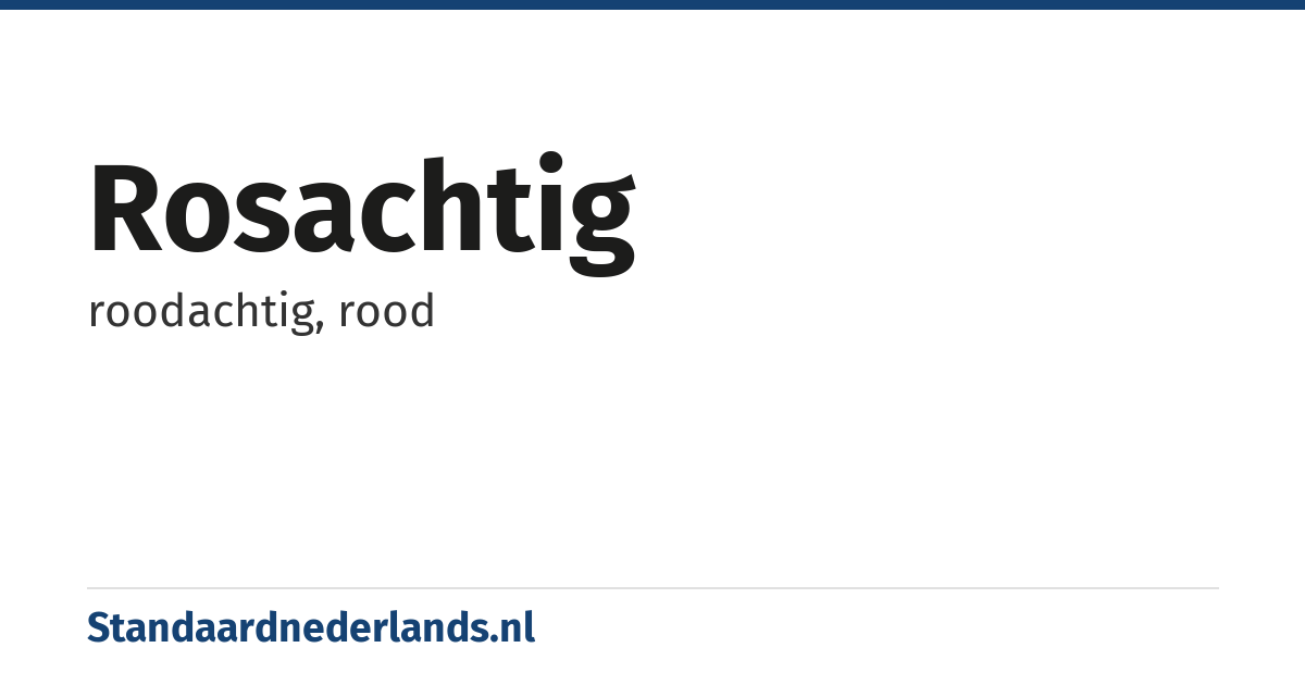 rosachtig: roodachtig, rood