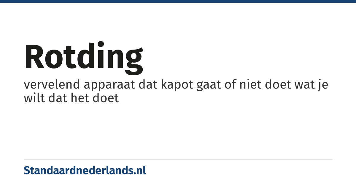 rotding: vervelend apparaat dat kapot gaat of niet doet wat je wilt dat het doet