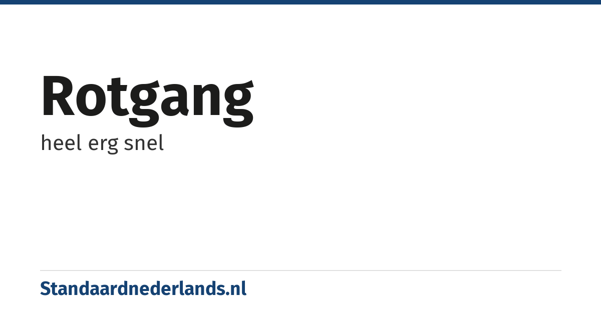 rotgang: heel erg snel