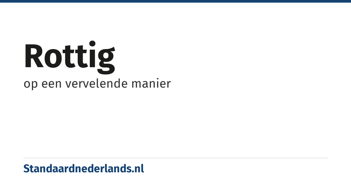 rottig: op een vervelende manier