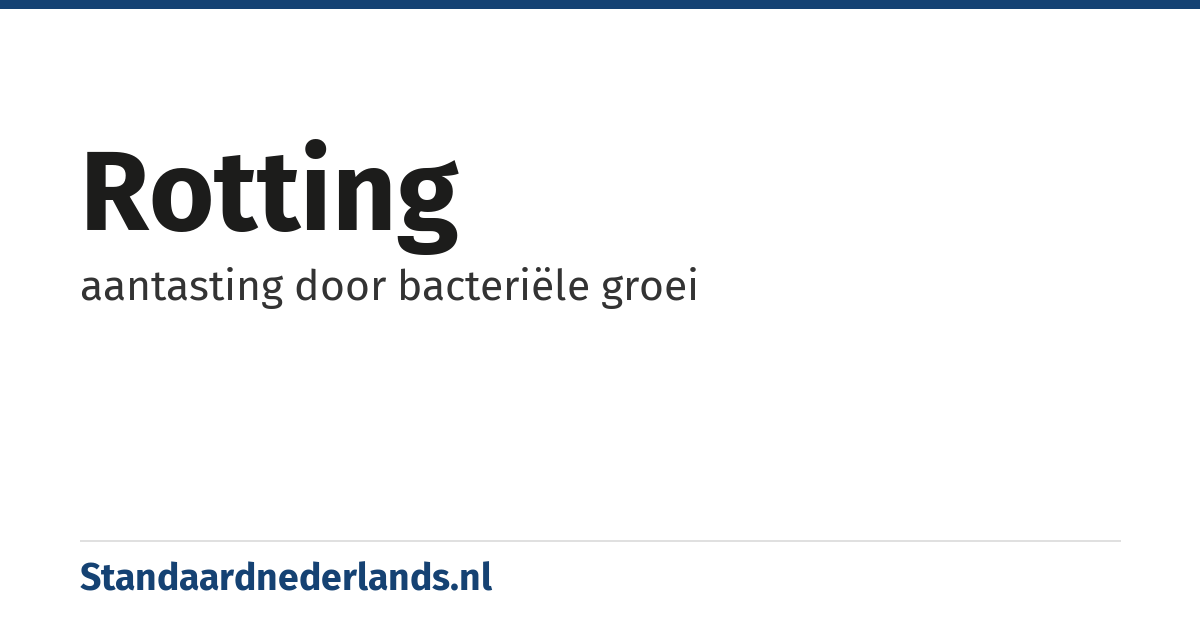 rotting: aantasting door bacteriële groei