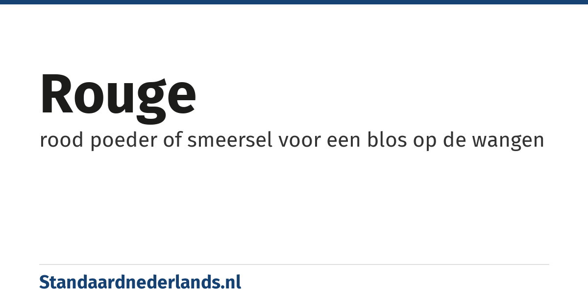 rouge: rood poeder of smeersel voor een blos op de wangen