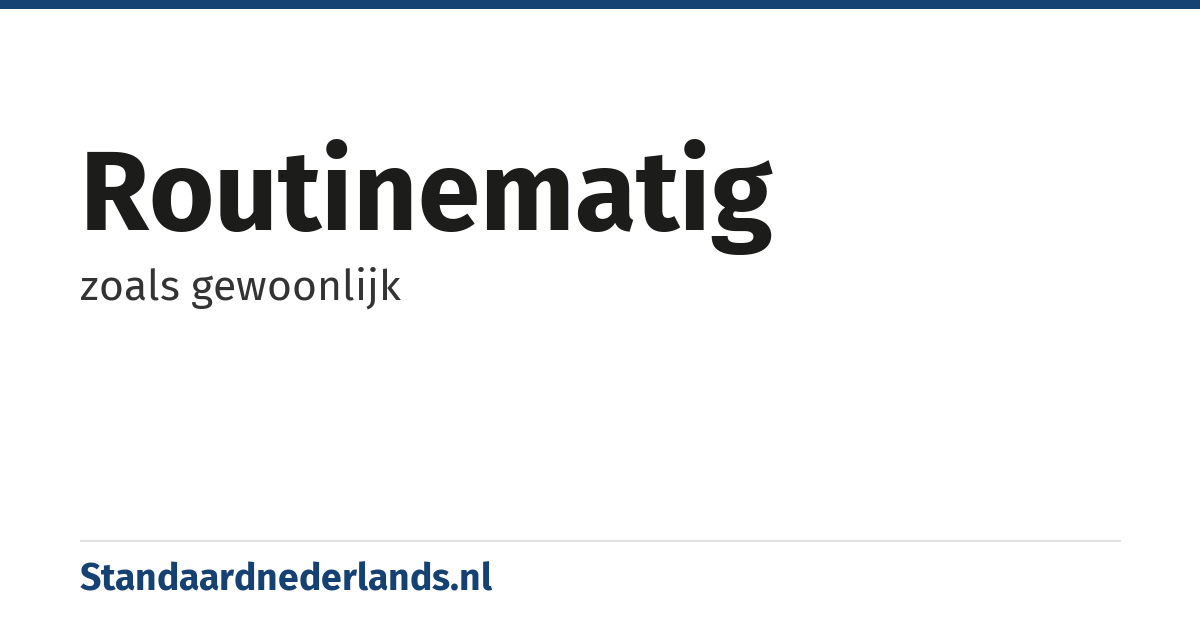 routinematig: zoals gewoonlijk