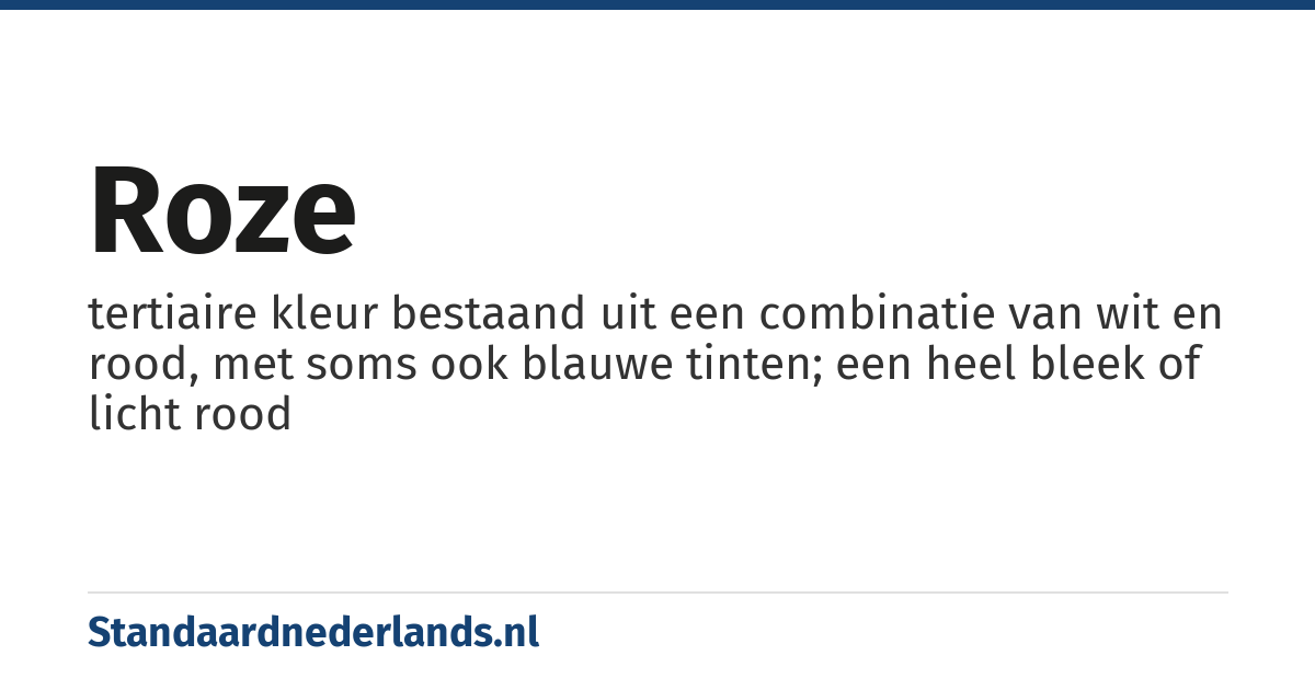 roze: tertiaire kleur bestaand uit een combinatie van wit en rood, met soms ook blauwe tinten; een heel bleek of licht rood