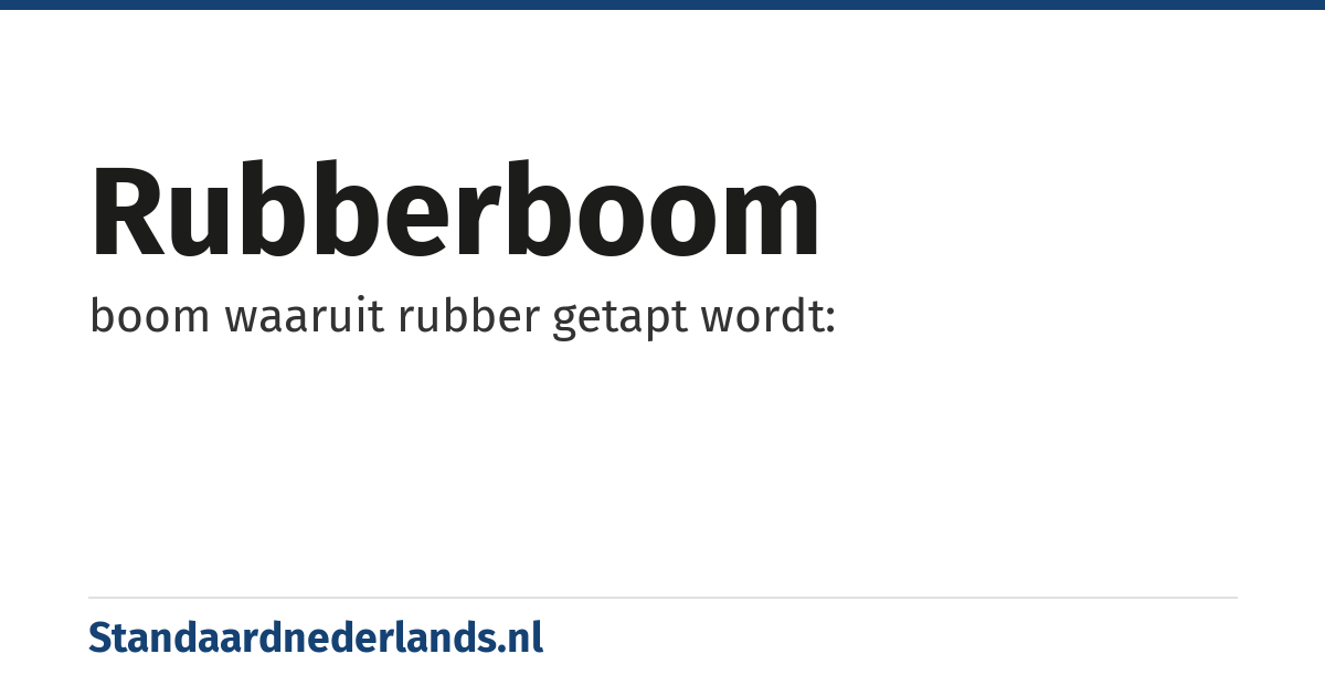rubberboom: boom waaruit rubber getapt wordt: