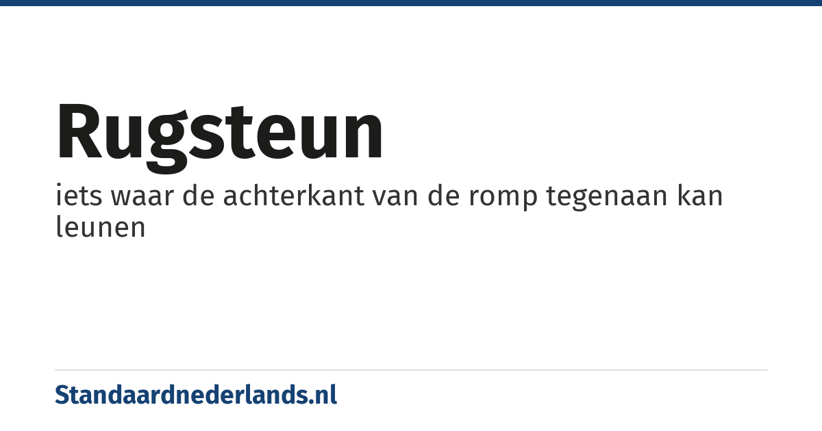 rugsteun: iets waar de achterkant van de romp tegenaan kan leunen