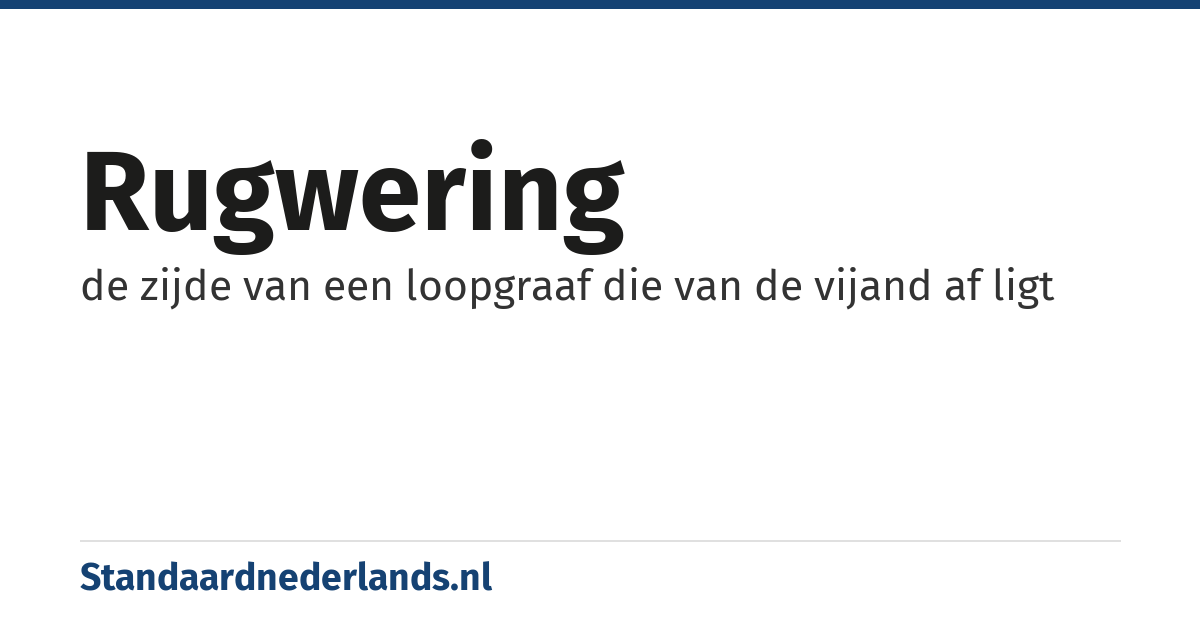 rugwering: de zijde van een loopgraaf die van de vijand af ligt