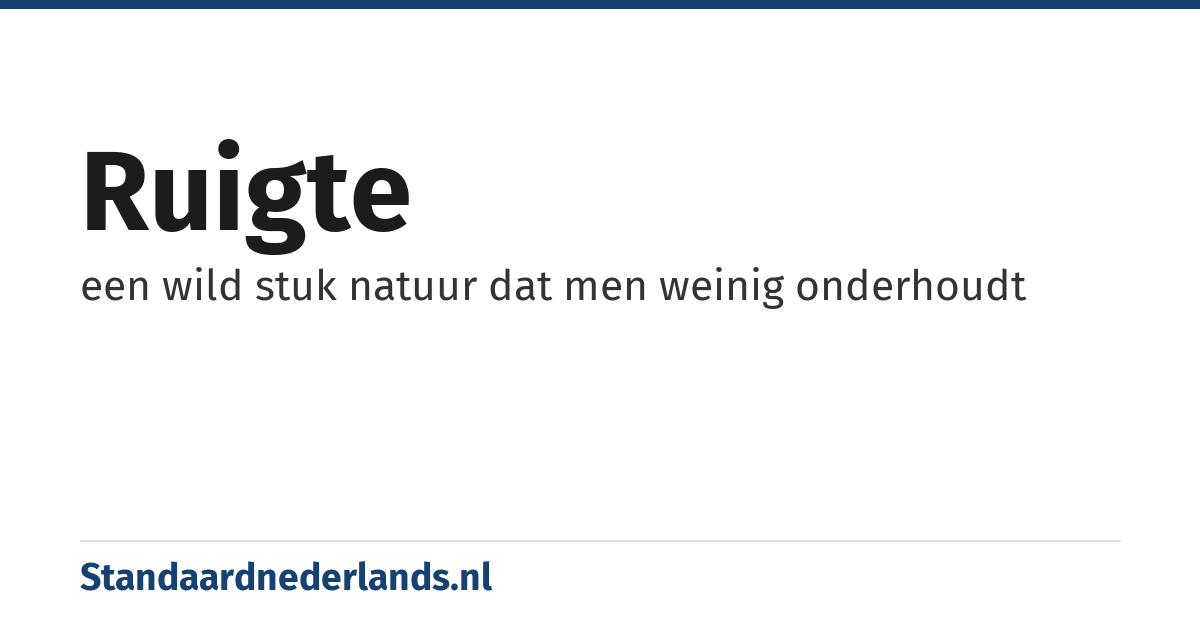 ruigte: een wild stuk natuur dat men weinig onderhoudt
