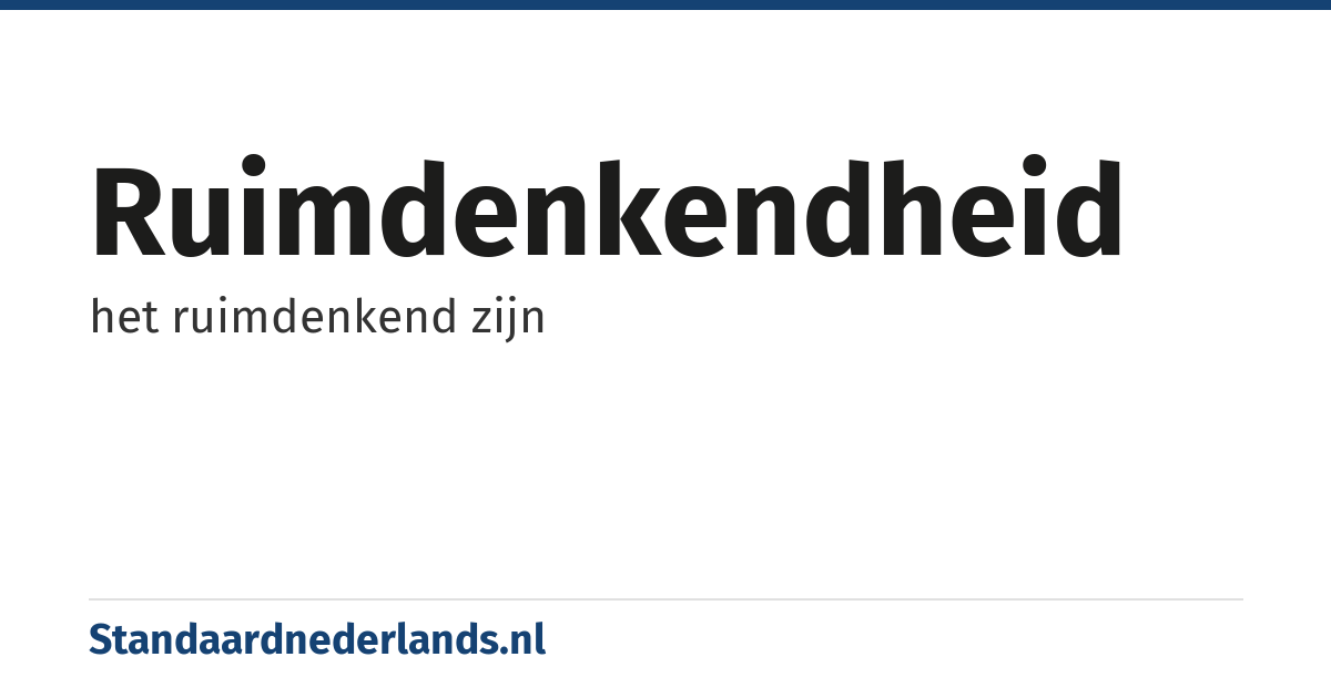 ruimdenkendheid: het ruimdenkend zijn